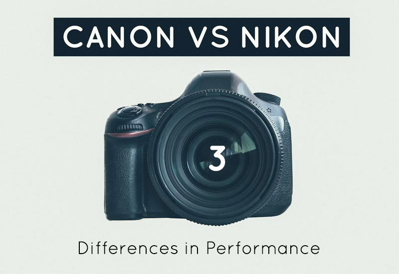 Canon and Nikon | Differences in Performance